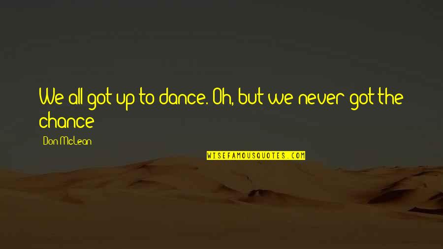 Funny Untouchable Quotes By Don McLean: We all got up to dance. Oh, but