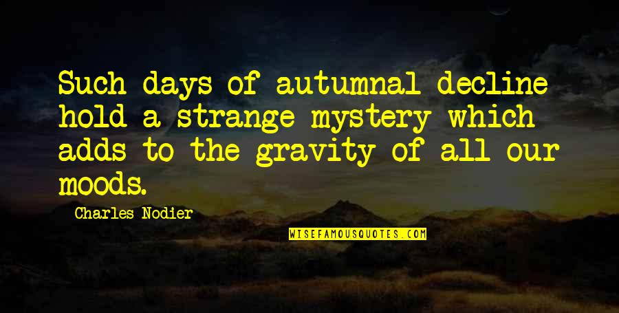 Funny Unwelcome Quotes By Charles Nodier: Such days of autumnal decline hold a strange