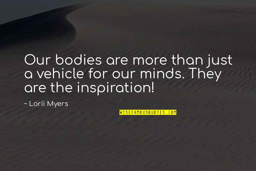 Funny Unwelcome Quotes By Lorii Myers: Our bodies are more than just a vehicle