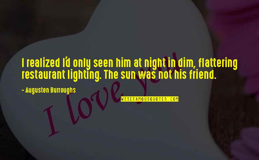 Funny Up All Night Quotes By Augusten Burroughs: I realized I'd only seen him at night Funny Up All Night Quotes By Augusten Burroughs: I realized I'd only seen him at night