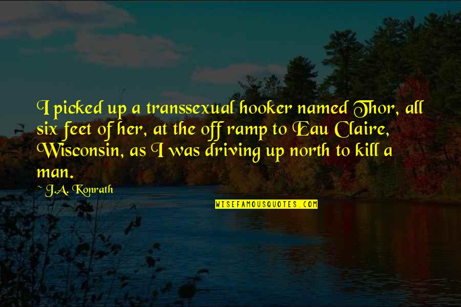 Funny Up North Quotes By J.A. Konrath: I picked up a transsexual hooker named Thor,
