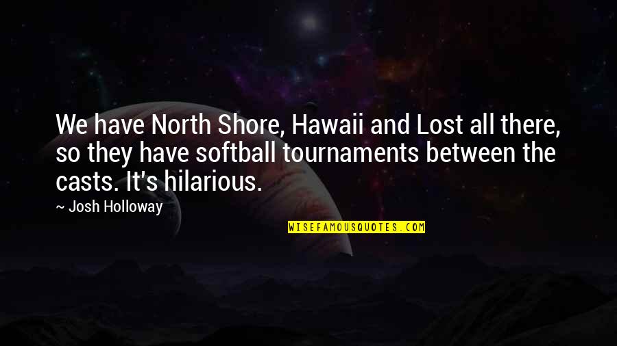 Funny Up North Quotes By Josh Holloway: We have North Shore, Hawaii and Lost all