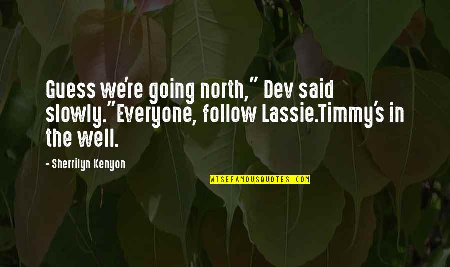 Funny Up North Quotes By Sherrilyn Kenyon: Guess we're going north," Dev said slowly."Everyone, follow