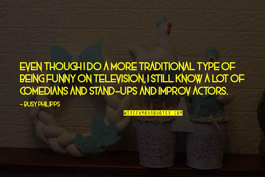 Funny Ups Quotes By Busy Philipps: Even though I do a more traditional type