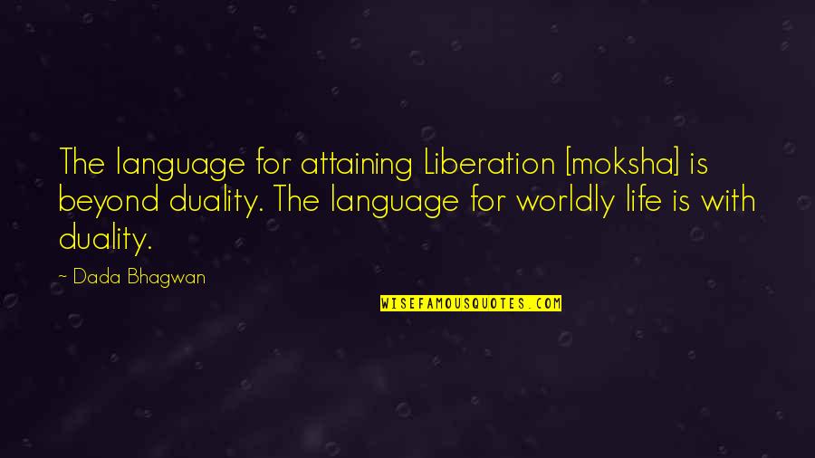 Funny Ups Quotes By Dada Bhagwan: The language for attaining Liberation [moksha] is beyond