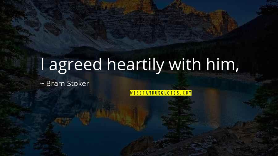 Funny Uranus Quotes By Bram Stoker: I agreed heartily with him, Funny Uranus Quotes By Bram Stoker: I agreed heartily with him,