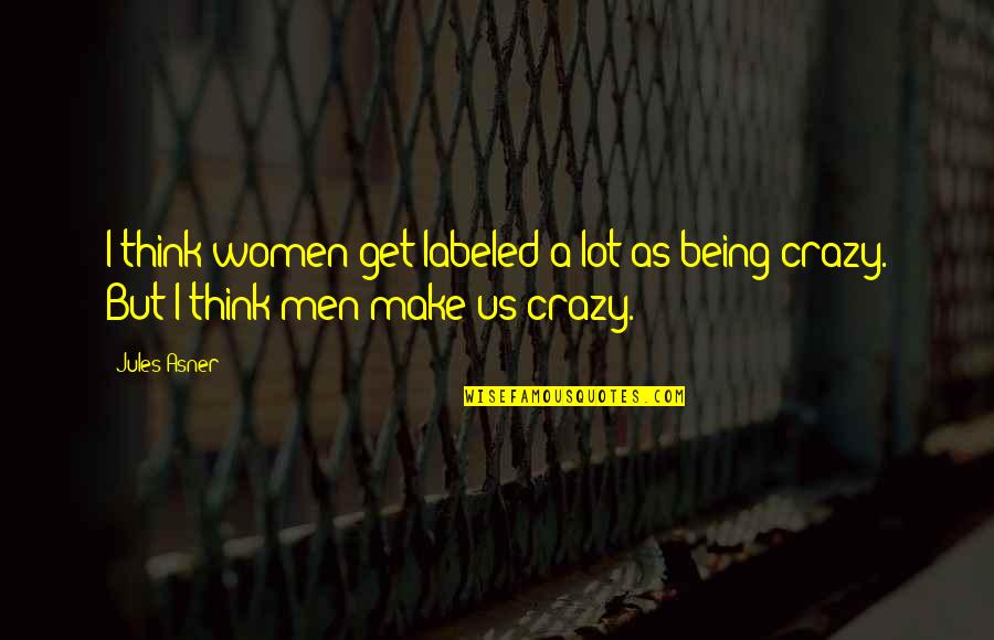 Funny Uraraka Quotes By Jules Asner: I think women get labeled a lot as