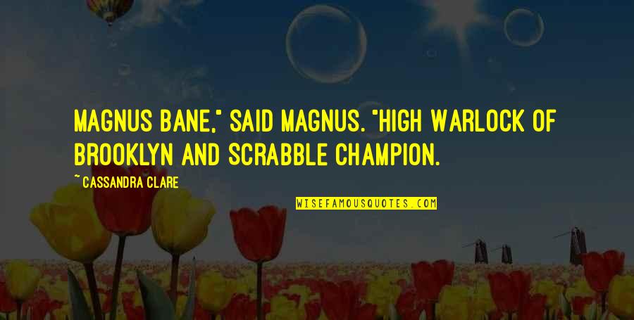 Funny Urgency Quotes By Cassandra Clare: Magnus Bane," said Magnus. "High Warlock of Brooklyn