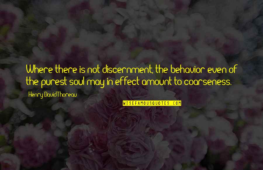Funny Urgent Care Quotes By Henry David Thoreau: Where there is not discernment, the behavior even