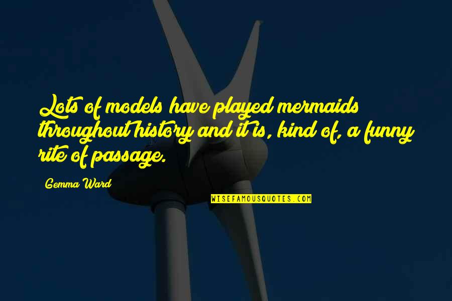 Funny Us History Quotes By Gemma Ward: Lots of models have played mermaids throughout history