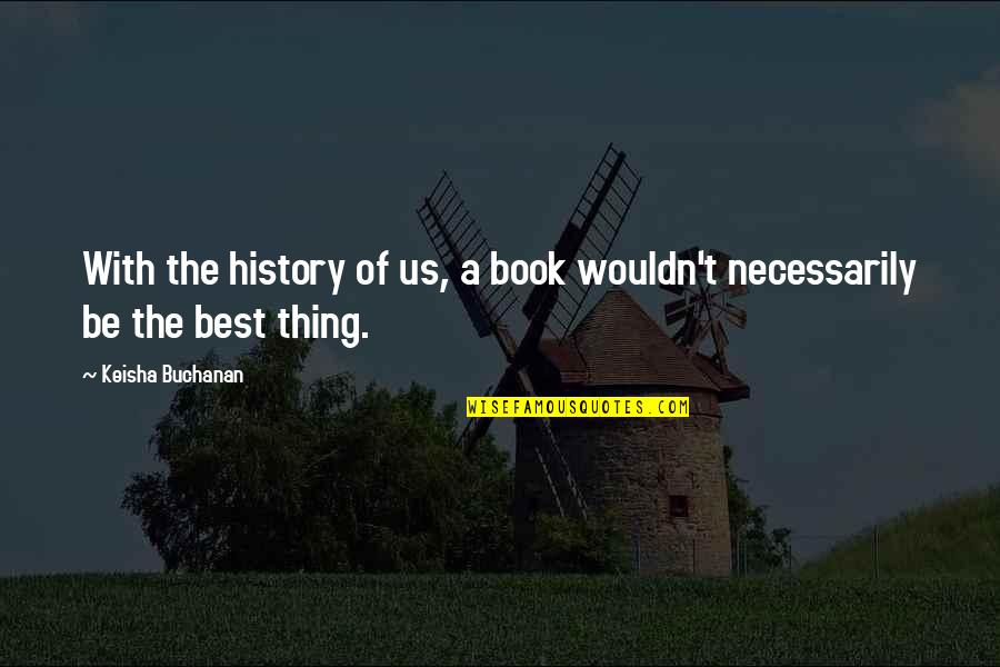 Funny Us History Quotes By Keisha Buchanan: With the history of us, a book wouldn't