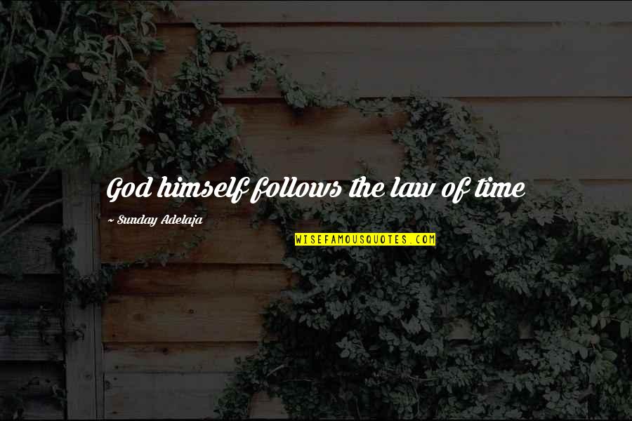 Funny Used Car Salesman Quotes By Sunday Adelaja: God himself follows the law of time