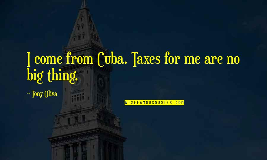 Funny Uterus Quotes By Tony Oliva: I come from Cuba. Taxes for me are
