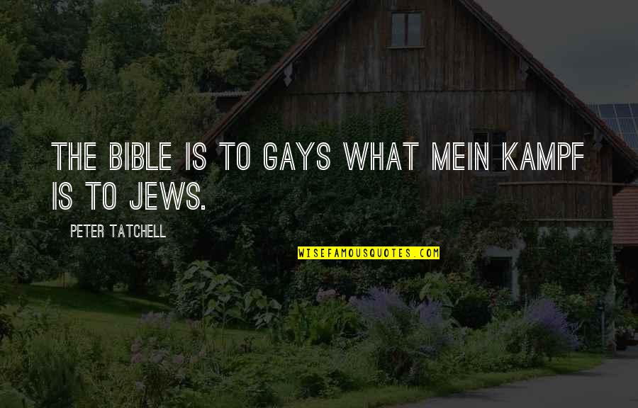 Funny Utopia Quotes By Peter Tatchell: The Bible is to gays what Mein Kampf