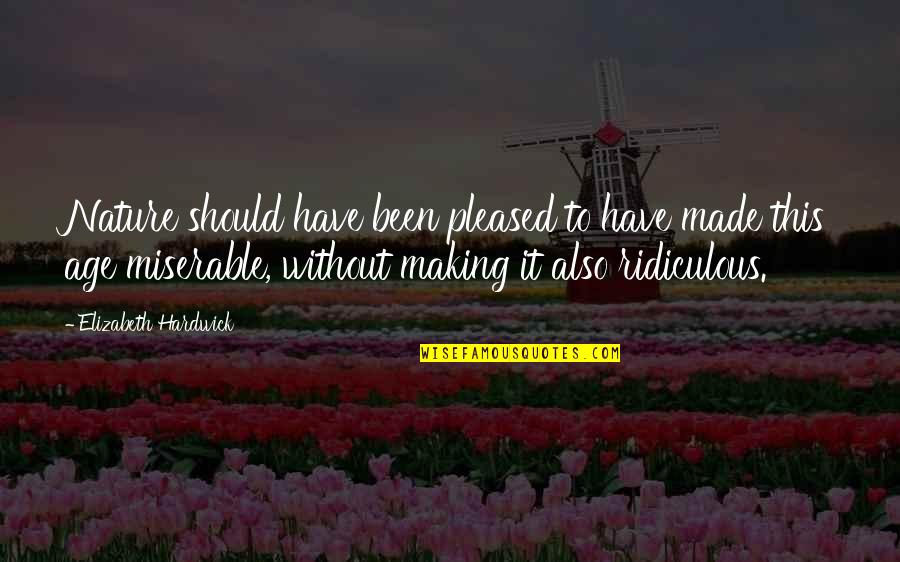 Funny Uttarayan Quotes By Elizabeth Hardwick: Nature should have been pleased to have made Funny Uttarayan Quotes By Elizabeth Hardwick: Nature should have been pleased to have made