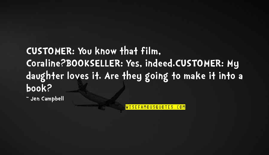 Funny Uttarayan Quotes By Jen Campbell: CUSTOMER: You know that film, Coraline?BOOKSELLER: Yes, indeed.CUSTOMER: Funny Uttarayan Quotes By Jen Campbell: CUSTOMER: You know that film, Coraline?BOOKSELLER: Yes, indeed.CUSTOMER: