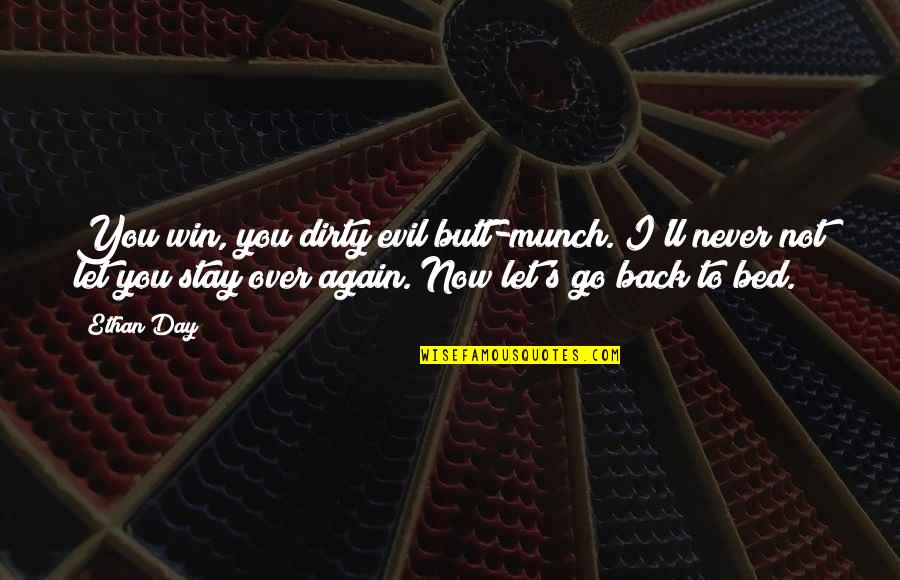 Funny V Day Quotes By Ethan Day: You win, you dirty evil butt-munch. I'll never Funny V Day Quotes By Ethan Day: You win, you dirty evil butt-munch. I'll never