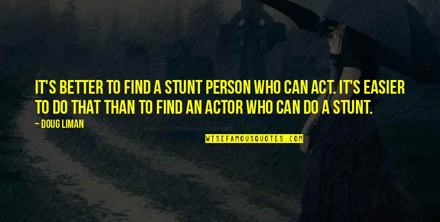 Funny Val Quotes By Doug Liman: It's better to find a stunt person who