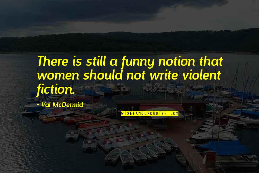 Funny Val Quotes By Val McDermid: There is still a funny notion that women