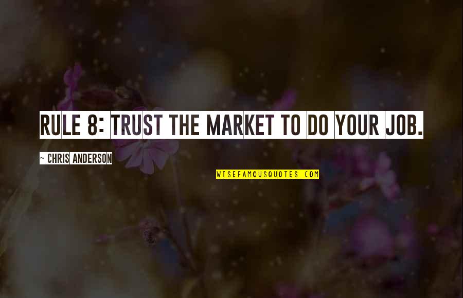 Funny Valedictorian Quotes By Chris Anderson: Rule 8: Trust the market to do your
