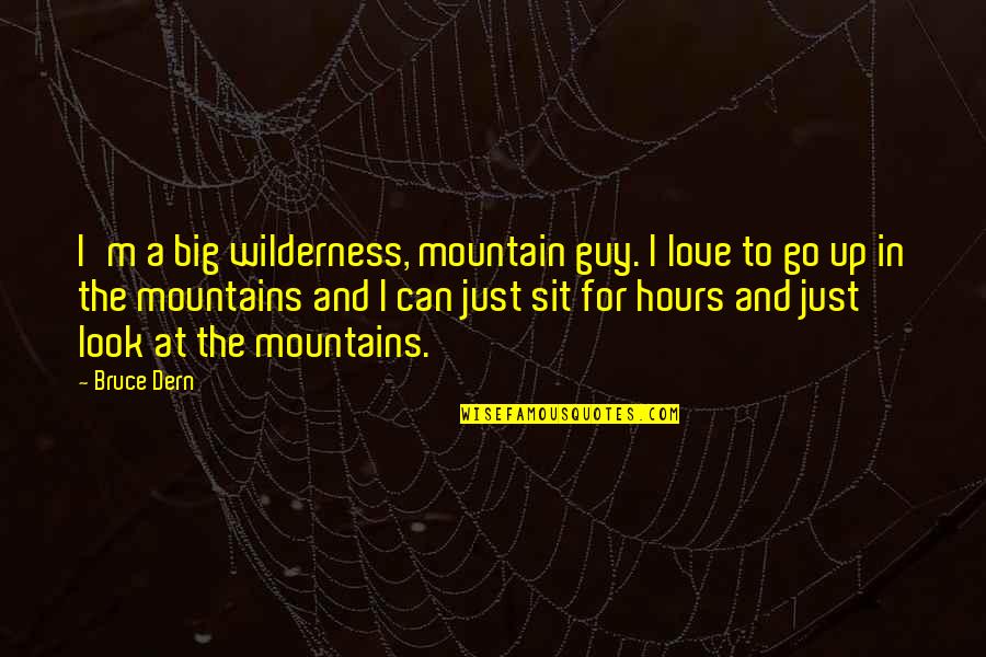 Funny Valentine Hearts Quotes By Bruce Dern: I'm a big wilderness, mountain guy. I love