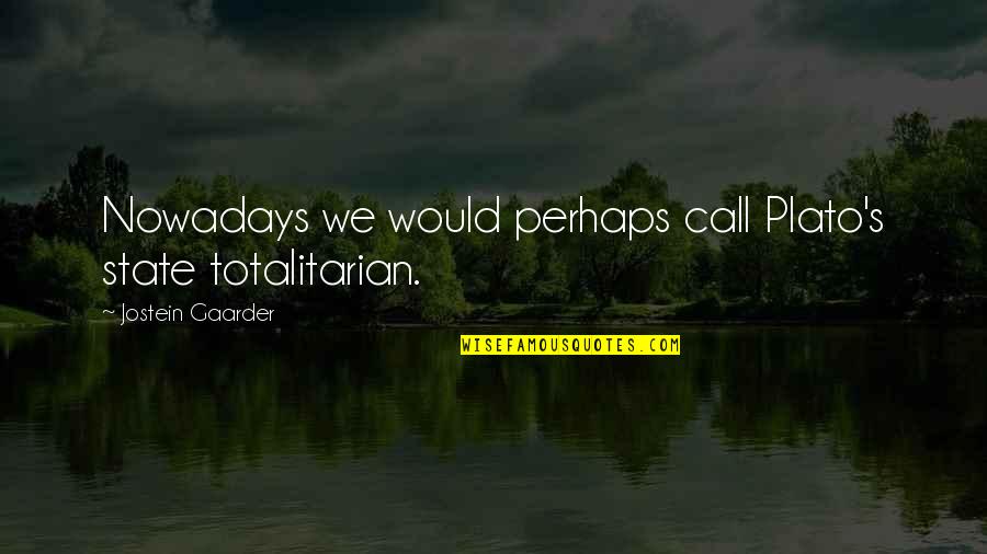 Funny Valentine Hearts Quotes By Jostein Gaarder: Nowadays we would perhaps call Plato's state totalitarian.