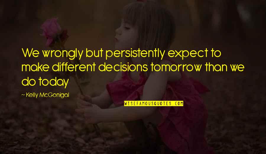 Funny Valentines Day Single Quotes By Kelly McGonigal: We wrongly but persistently expect to make different Funny Valentines Day Single Quotes By Kelly McGonigal: We wrongly but persistently expect to make different