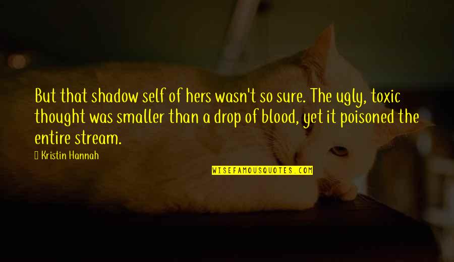 Funny Valium Quotes By Kristin Hannah: But that shadow self of hers wasn't so