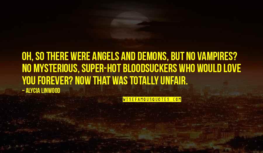 Funny Vampires Quotes By Alycia Linwood: Oh, so there were angels and demons, but