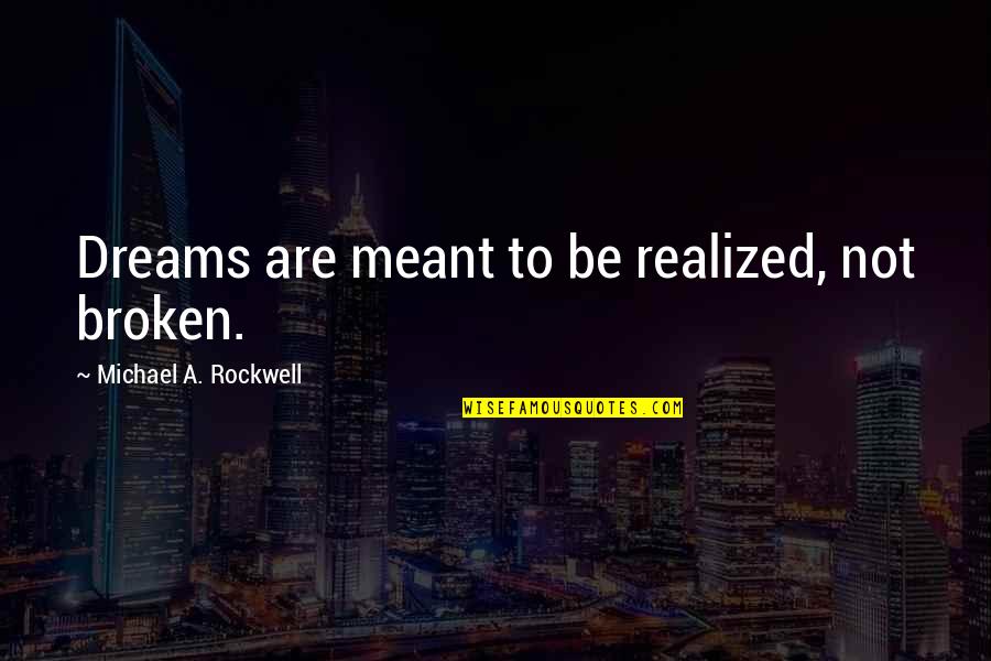 Funny Vampires Quotes By Michael A. Rockwell: Dreams are meant to be realized, not broken.