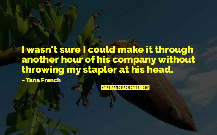 Funny Van Life Quotes By Tana French: I wasn't sure I could make it through