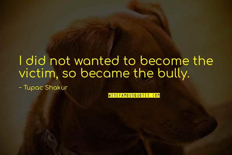 Funny Van Life Quotes By Tupac Shakur: I did not wanted to become the victim,