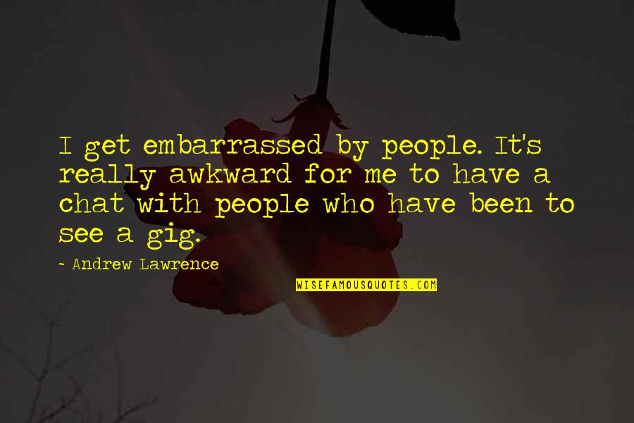 Funny Vandalism Quotes By Andrew Lawrence: I get embarrassed by people. It's really awkward