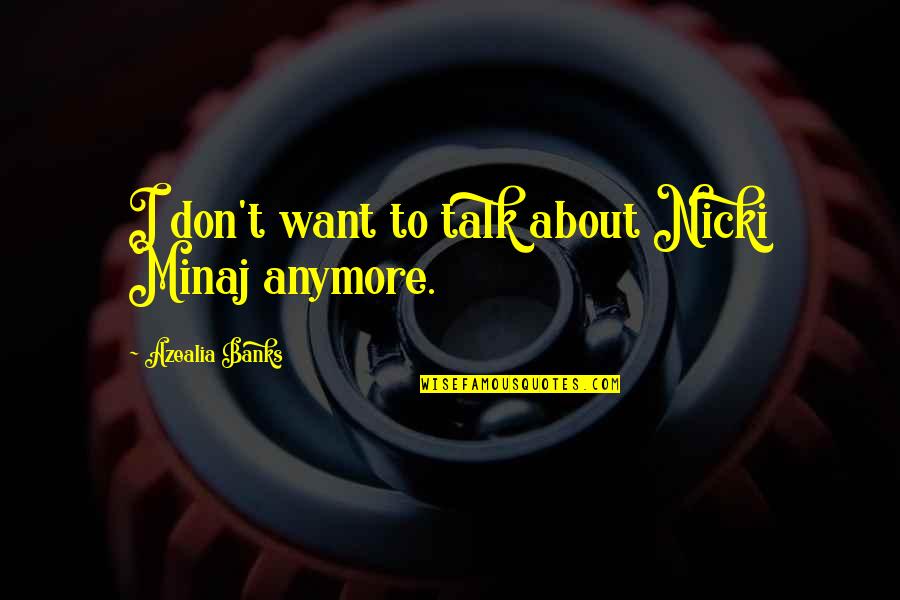 Funny Vandalism Quotes By Azealia Banks: I don't want to talk about Nicki Minaj Funny Vandalism Quotes By Azealia Banks: I don't want to talk about Nicki Minaj