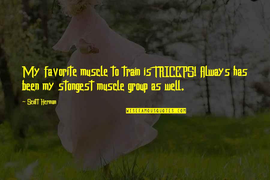 Funny Vandalism Quotes By Scott Herman: My favorite muscle to train is TRICEPS! Always Funny Vandalism Quotes By Scott Herman: My favorite muscle to train is TRICEPS! Always