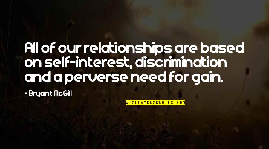 Funny Vegetable Quotes By Bryant McGill: All of our relationships are based on self-interest,