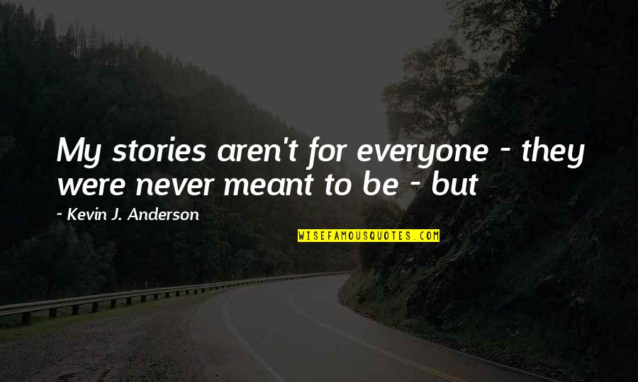 Funny Vegetable Quotes By Kevin J. Anderson: My stories aren't for everyone - they were Funny Vegetable Quotes By Kevin J. Anderson: My stories aren't for everyone - they were