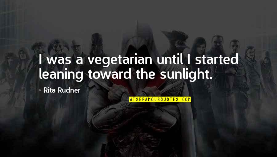 Funny Vegetarian Quotes By Rita Rudner: I was a vegetarian until I started leaning