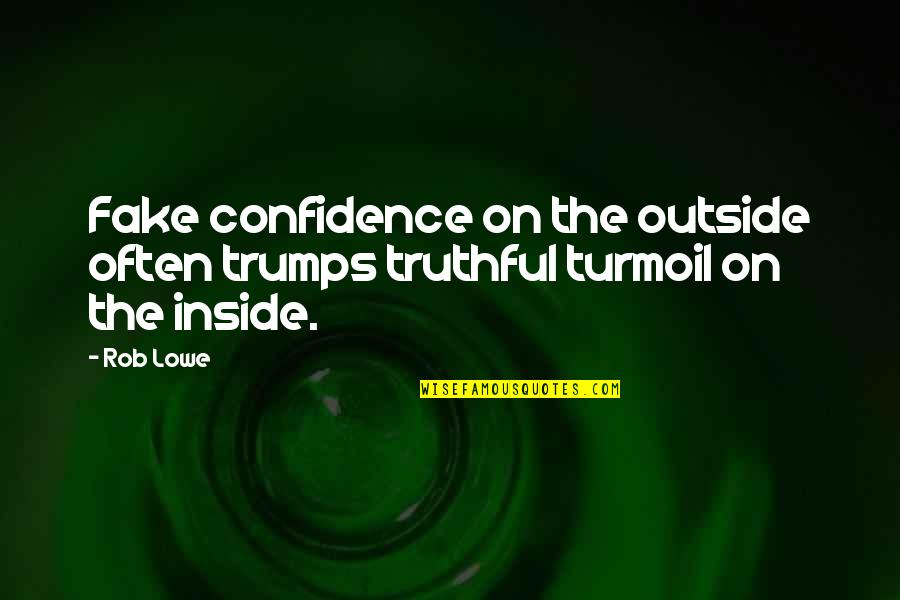 Funny Vegetarian Quotes By Rob Lowe: Fake confidence on the outside often trumps truthful