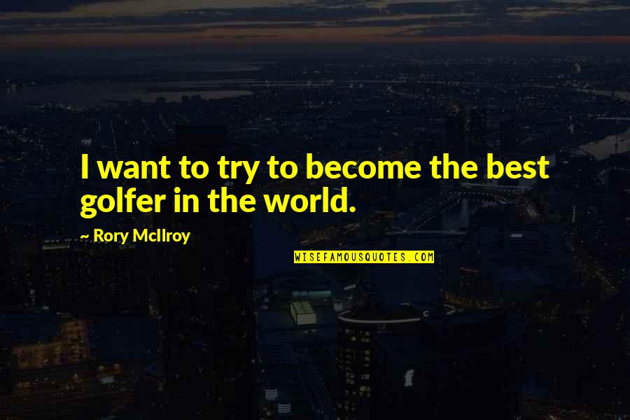 Funny Veneto Quotes By Rory McIlroy: I want to try to become the best