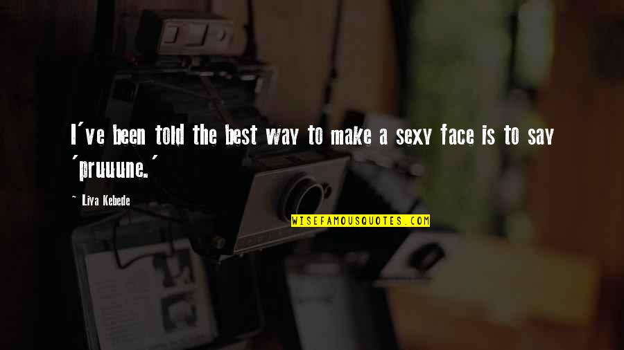 Funny Verbs Quotes By Liya Kebede: I've been told the best way to make