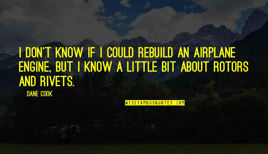 Funny Vet Tech Quotes By Dane Cook: I don't know if I could rebuild an Funny Vet Tech Quotes By Dane Cook: I don't know if I could rebuild an