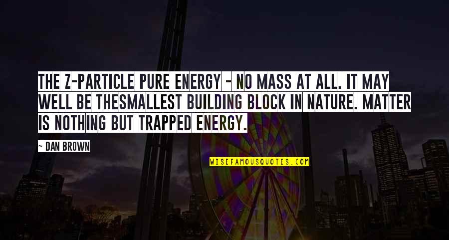 Funny Video Camera Quotes By Dan Brown: The Z-particle Pure energy - no mass at