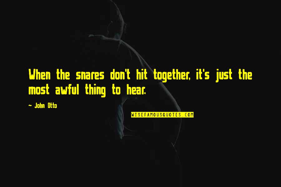Funny Video Editing Quotes By John Otto: When the snares don't hit together, it's just