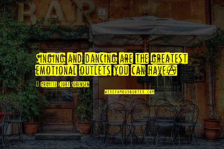 Funny Video Quotes By Birgitte Hjort Sorensen: Singing and dancing are the greatest emotional outlets