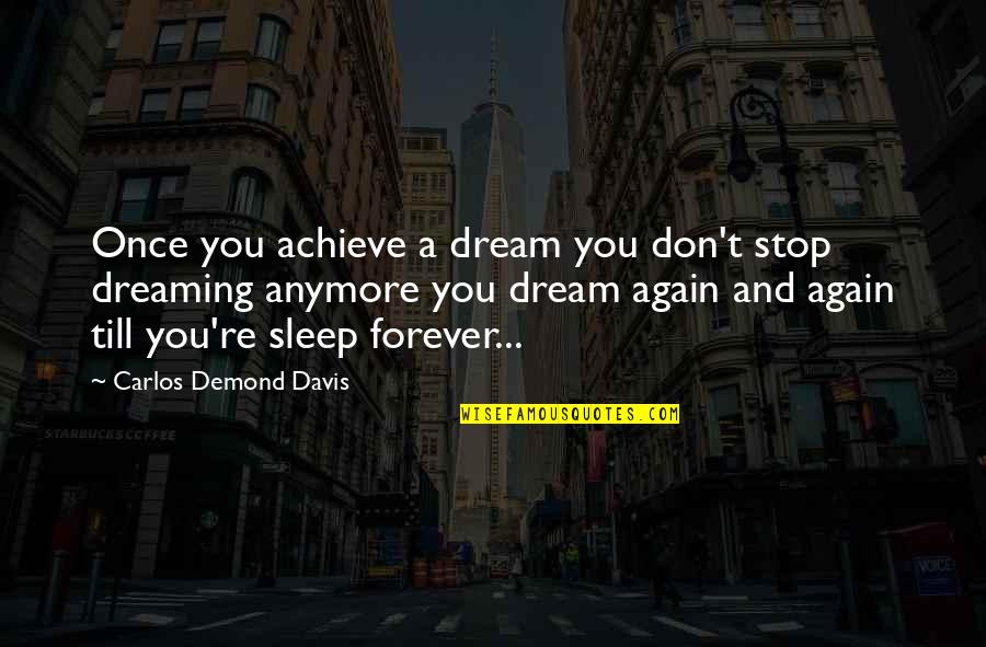 Funny Video Quotes By Carlos Demond Davis: Once you achieve a dream you don't stop Funny Video Quotes By Carlos Demond Davis: Once you achieve a dream you don't stop