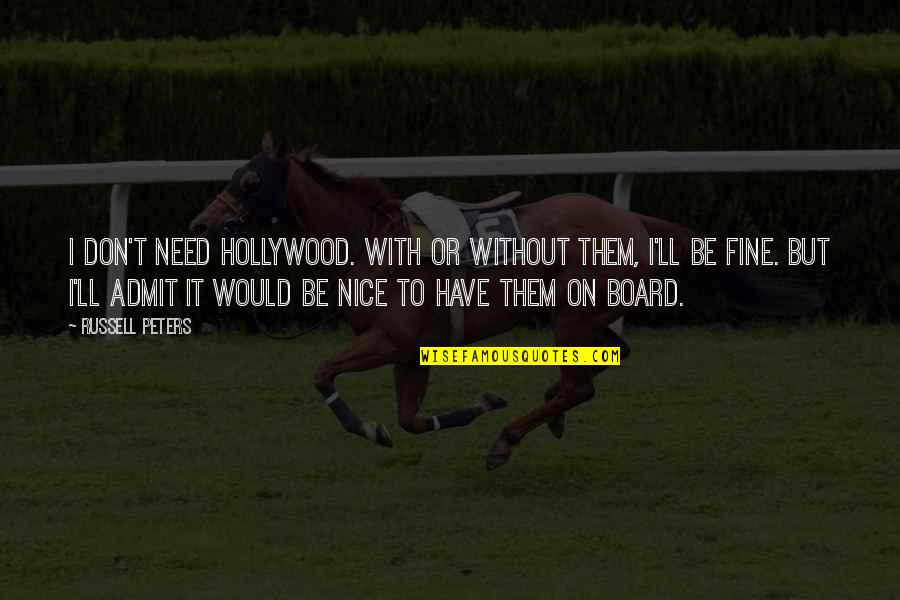 Funny Video Quotes By Russell Peters: I don't need Hollywood. With or without them,