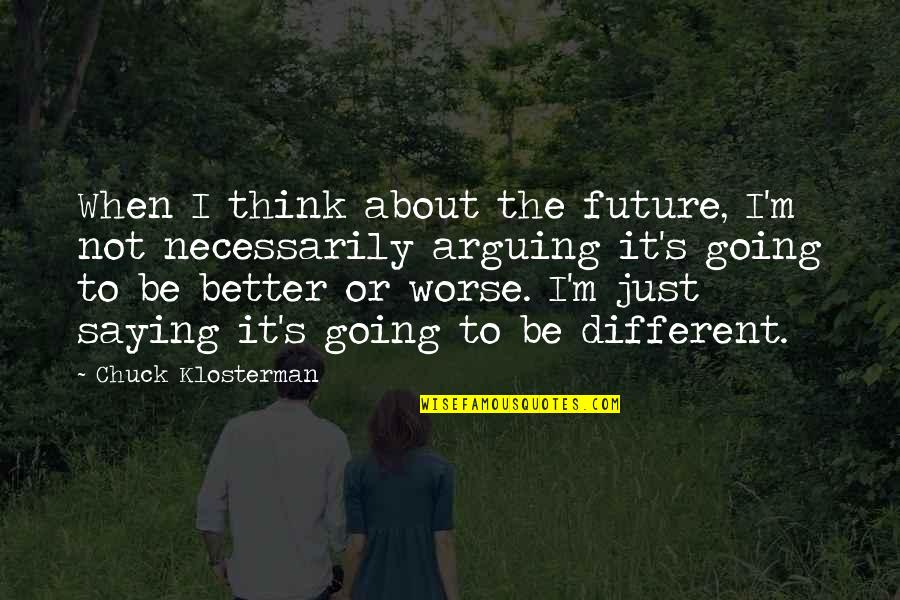 Funny Vietnam Quotes By Chuck Klosterman: When I think about the future, I'm not Funny Vietnam Quotes By Chuck Klosterman: When I think about the future, I'm not