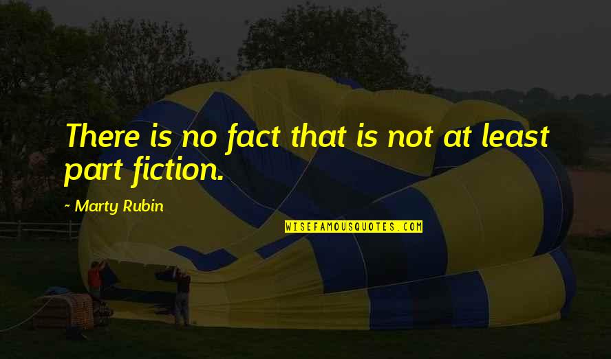 Funny Vietnam Quotes By Marty Rubin: There is no fact that is not at Funny Vietnam Quotes By Marty Rubin: There is no fact that is not at