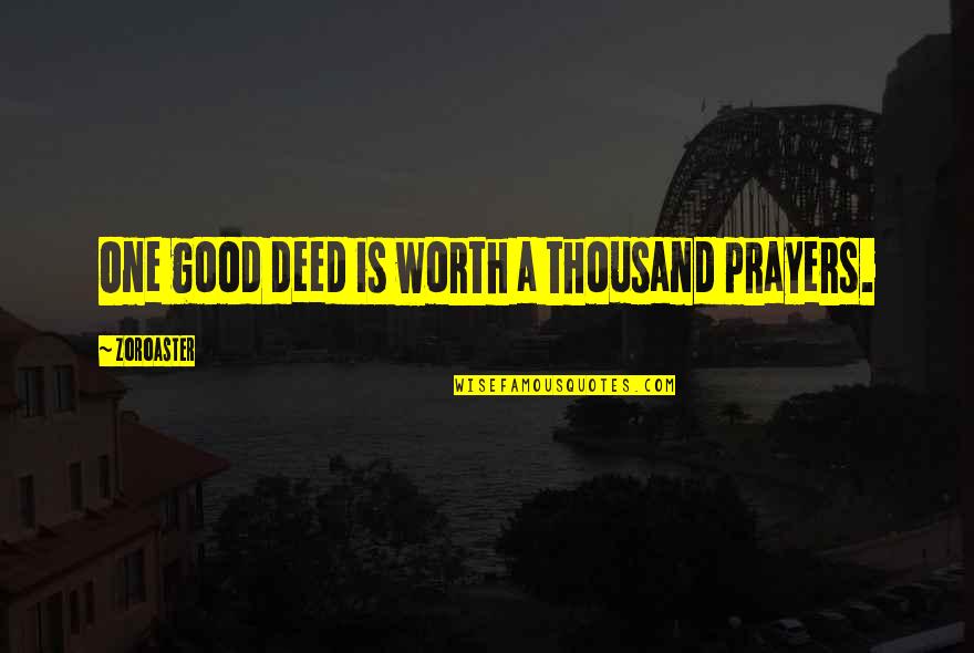 Funny Vigilante Quotes By Zoroaster: One good deed is worth a thousand prayers.